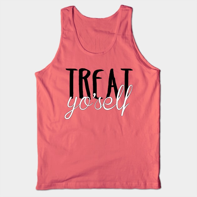 Treat Yo'self Tank Top by lolosenese